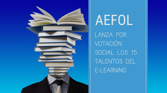 AEFOL LANZA POR VOTACIÓN SOCIAL LOS 15 TALENTOS DEL E-LEARNING