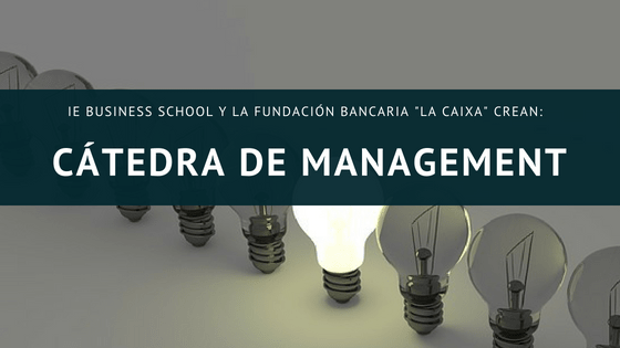 IE Business School y la Fundación Bancaria “la Caixa” crean una Cátedra de Management