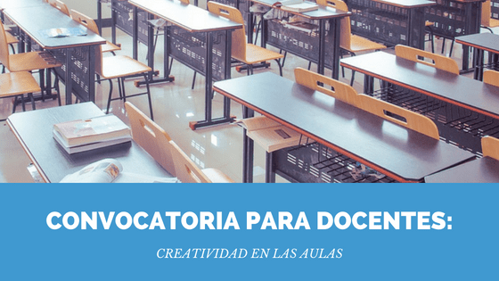 Convocatoria para docentes: La creatividad en las aulas