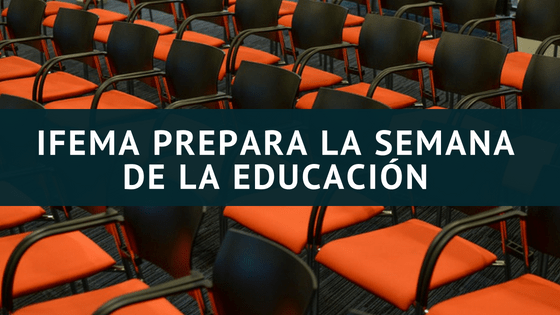 IFEMA PREPARA LA SEMANA DE LA EDUCACIÓN