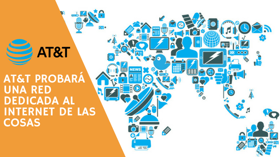 AT&T probará una red dedicada a Internet de las Cosas