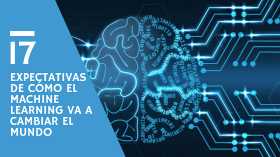 17 expectativas de cómo el machine learning va a cambiar el mundo