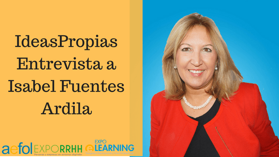 IdeasPropias entrevista a Isabel Fuentes Ardila, Directora Comercial de AEFOL y Directora de las ferias EXPOELEARNING y EXPORRHH