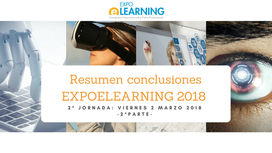 Resumen conclusiones EXPOELEARNING 2018 Jornada 2: viernes 2 de marzo – 2ª Parte