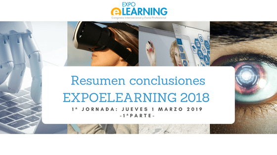 Resumen conclusiones EXPOELEARNING 2018 Jornada 1: jueves 1 de marzo – 1ª Parte