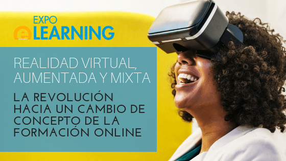 Realidad virtual, aumentada y mixta, la revolución hacia un cambio de concepto de la formación online