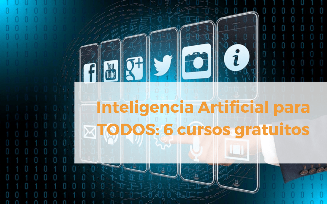 Inteligencia Artificial para TODOS (6 cursos gratuitos)